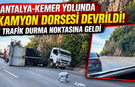 Antalya-Kemer yolunda kamyon dorsesi devrildi! Trafik durma noktasına geldi