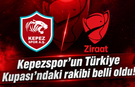 Kepezspor’un Türkiye Kupası’ndaki rakibi belli oldu!