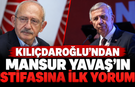 Kılıçdaroğlu'ndan Mansur Yavaş'ın istifasına ilk yorum!