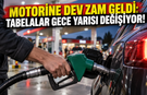 Motorine dev zam geldi: Tabelalar gece yarısı değişiyor!