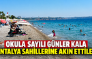 Okula sayılı günler kala Antalya sahillerine akın ettiler