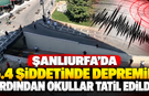 Şanlıurfa’da 5.4 şiddetinde depremin ardından okullar tatil edildi!