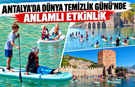 Antalya'da Dünya Temizlik Günü’nde anlamlı etkinlik