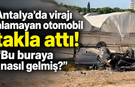 Antalya'da virajı alamayan otomobil takla attı! "Bu buraya nasıl gelmiş?"