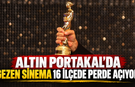 Altın Portakal'da gezen sinema 16 ilçede perde açıyor