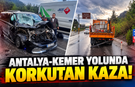 Antalya-Kemer yolunda korkutan kaza!