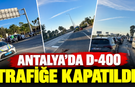 Antalya’da D-400 trafiğe kapatıldı!