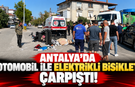 Antalya'da otomobil ile elektrikli bisiklet çarpıştı!