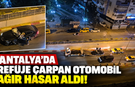 Antalya’da refüje çarpan otomobil ağır hasar aldı!