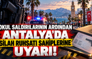 Okul saldırılarının ardından Antalya'da silah ruhsatı sahiplerine uyarı!