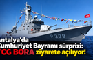 Antalya'da Cumhuriyet Bayramı sürprizi: TCG BORA ziyarete açılıyor!