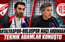 Antalyaspor-Boluspor maçı ardından teknik adamlar konuştu
