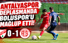 Antalyaspor deplasmanda Boluspor'u mağlup etti!