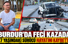 Burdur'da feci kazada  27 yaşındaki sürücü hayatını kaybetti!