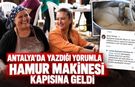Antalya'da sevindiren destek: Yazdığı yorumla hamur makinesi kapısına geldi