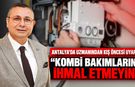 Antalya’da uzmanından kış öncesi uyarı: "Kombi bakımlarını ihmal etmeyin"