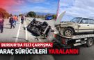 Burdur’da feci çarpışma: Araç sürücüleri yaralandı