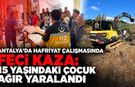 Antalya’da hafriyat çalışmasında feci kaza: 15 yaşındaki çocuk ağır yaralandı