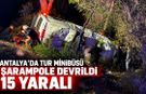 Antalya’da tur minibüsü şarampole devrildi: 15 yaralı