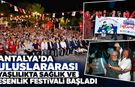 Antalya’da Uluslararası Yaşlılıkta Sağlık ve Esenlik Festivali başladı