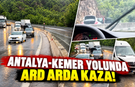 Antalya-Kemer yolunda ard arda kaza!