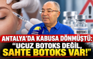 Antalya'da kabusa dönmüştü: "Ucuz botoks değil, sahte botoks var!"