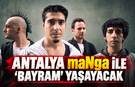 Antalya maNga ile 'bayram' yaşayacak