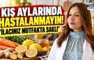 Kış aylarında hastalanmayın! "İlacınız mutfakta saklı"