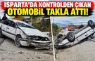 Isparta’da şarampole uçan otomobil takla attı!