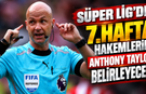 Süper Lig’de 7. hafta hakemlerini Anthony Taylor belirleyecek!