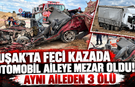 Uşak’ta feci kazada otomobil aileye mezar oldu! Aynı aileden 3 ölü