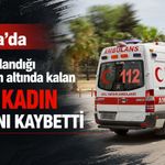 Antalya’da geri manevra yaparken eşine çarptı: 78 yaşındaki kadın hayatını kaybetti
