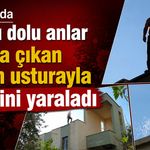 Antalya’da korku dolu anlar: Çatıya çıkan adam usturayla kendini yaraladı