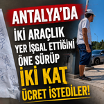 Antalya'da iki araçlık yer işgal ettiğini öne sürüp iki kat ücret istediler! İşte o anlar