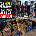 Antalya'da nefes kesen operasyon! Göçük altında kalan işçi kurtarıldı