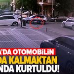 Antalya'da otomobilin altında kalmaktan son anda kurtuldu! İşte o anlar