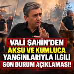 Vali Şahin'den Aksu ve Kumluca yangınlarıyla ilgili son durum açıklaması!