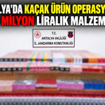 Antalya'da kaçak ürün operasyonu: 3 milyon liralık malzeme
