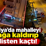 Antalya’da mahalleyi ayağa kaldırıp polisten kaçtı!