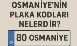 Osmaniye Plaka Kodu ve Şehir Bilgileri: Merak Edilen Tüm Ayrıntılar