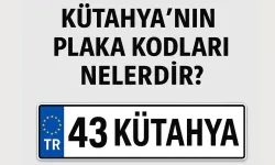 Kütahya Plaka Kodu Kaç? 43 Numaralı Plakanın Şehri ve Tüm Detaylar