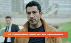 ATV Ekranlarının Sevilen Yapımı Bu Hafta Yayın Akışında Yer Almadı