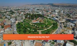 Adıyaman'da Kaç Köy Var?