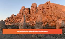 Adıyamanlıların Soyu Nereden Gelmektedir?