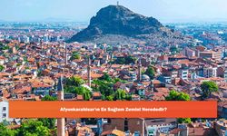 Afyonkarahisar'ın En Sağlam Zemini Nerededir?