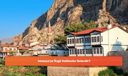 Amasya'ya Özgü Kelimeler Nelerdir?