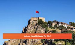 Ankara Hangi Bölgede Yer Alır?