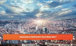 Ankaralıların Birbirlerine Nasıl Hitap Eder?