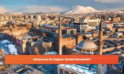 Ankara'nın En Sağlam Zemini Nerededir?