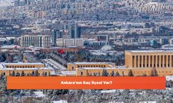 Ankara'nın Kaç İlçesi Var?